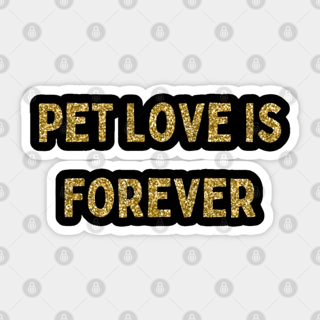 Pet Love is Forever, Love Your Pet Day, Gold Glitter Sticker by DivShot 